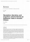 Research paper thumbnail of Revelation, Narrative, and Cognition: Oracle Stories as Epiphanic Tales in Ancient Greece'