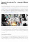 Research paper thumbnail of Never Underestimate The Influence Of Digital Marketing