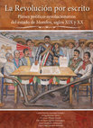 Research paper thumbnail of La Revolución por escrito. Planes político-revolucionarios del estado de Morelos, siglos XIX y XX.