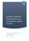 Research paper thumbnail of Scavino Solari Sol Familismo soportado y feminizacion de las estrategias de cuidado en salud Maestria en Sociologia