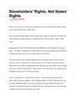 Research paper thumbnail of Slaveholders' Rights, Not States' Rights