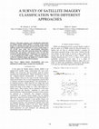 Research paper thumbnail of A SURVEY OF SATELLITE IMAGERY CLASSIFICATION WITH DIFFERENT APPROACHES