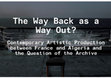 Research paper thumbnail of The Way Back as a Way Out? Contemporary Artistic Production between France and Algeria and the Question of the Archive