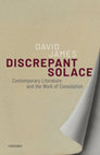 Research paper thumbnail of Discrepant Solace: Contemporary Literature and the Work of Consolation