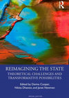 Research paper thumbnail of Reimagining the State: Theoretical Challenges and Transformative Possibilities. Routledge, 2019.