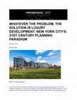 Research paper thumbnail of Whatever the Problem, the Solution Is Luxury Development: New York City's 21st Century Planning Paradigm (chapter 3 excerpt, Progressive City)