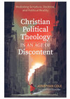 Research paper thumbnail of Christian Political Theology in an Age of Discontent Mediating Scripture, Doctrine, and Political Reality Foreword by Carl Raschke