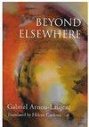 Research paper thumbnail of "Beyond Elsewhere",  Gabriel Arnou-Laujeac (Translated by Hélène Cardona), White Pine Press, New York, USA.