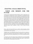 Research paper thumbnail of CRAFTING GOALS, OBJECTIVES, VISION AND MISSION FOR THE FUTURE