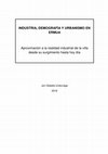 Research paper thumbnail of Industria, Demografía y Urbanismo en Ermua. Aproximación a la realidad industrial de la villa desde su surgimiento hasta hoy dia