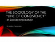 Research paper thumbnail of THE SOCIOLOGY OF THE "LINE OF CONSISTENCY" In Social Interaction