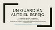 Research paper thumbnail of UN GUARDIÁN ANTE EL ESPEJO. Película producida por Punto 8 Audiovisual. Protagonizada por Felipe Giraldo.