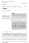 Research paper thumbnail of The role of linguistic ideologies in language contact situations