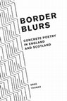 Research paper thumbnail of Border Blurs: Concrete Poetry in England and Scotland