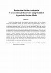 Research paper thumbnail of Production Decline Analysis in Unconventional Reservoirs using Modified Hyperbolic Decline Model