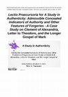 Research paper thumbnail of Lectio Praecursoria for A Study in Authenticity: Admissible Concealed Indicators of Authority and Other Features of Forgeries - A Case Study on Clement of Alexandria, Letter to Theodore, and the Longer Gospel of Mark