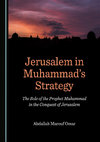 Research paper thumbnail of Jerusalem in Muhammad's Strategy: The Role of the Prophet Muhammad in the Conquest of Jerusalem