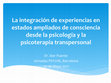 Research paper thumbnail of La integración de experiencias en estados ampliados de consciencia desde la psicología y la psicoterapia transpersonal