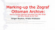 Research paper thumbnail of Marking-up the Zograf Ottoman Archive: How to Convert Ottoman Document into XML Script and Why Should we Do This