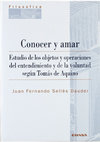 Research paper thumbnail of Conocer y Amar: estudio de los objetos y operaciones del entendimiento y de la voluntad según Tomás de Aquino