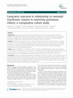 Research paper thumbnail of Long-term outcome in relationship to neonatal transfusion volume in extremely premature infants: a comparative cohort study