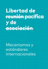 Research paper thumbnail of Libertad de reunión pacífica y asociación. Mecanismos y estándares internacionales, IDHC, Barcelona, 2019, 89p.