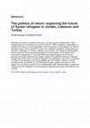 Research paper thumbnail of The politics of return: exploring the future of Syrian refugees in Jordan, Lebanon and Turkey