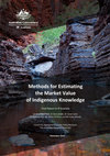 Research paper thumbnail of Methods for Estimating the Market Value of Indigenous Knowledge: Final Report to IP Australia