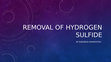 Research paper thumbnail of Removal of hydrogen sulfide