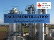 Research paper thumbnail of VACUUM DISTILLATION PRESENTATION