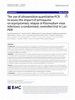 Research paper thumbnail of The use of ultrasensitive quantitative-PCR to assess the impact of primaquine on asymptomatic relapse of Plasmodium vivax infections: a randomized, controlled trial in Lao PDR