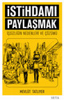 Research paper thumbnail of İstihdamı Paylaşmak: İşsizliğin Nedenleri ve Çözümü