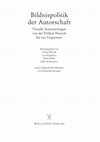 Research paper thumbnail of Bildnispolitik der Autorschaft. Visuelle Inszenierungen von der Frühen Neuzeit bis zur Gegenwart