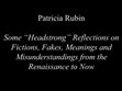 Research paper thumbnail of Some "Headstrong Reflections on Fictions, Fakes, Meanings and Misunderstandings from the Renaissance to Now"