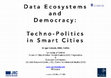 Research paper thumbnail of Data Ecosystems and Democracy: Techno-Politics in Smart Cities