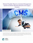 Research paper thumbnail of Mission Possible: Move to a Content Management System to Deliver Business Results from Legacy Content