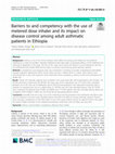 Research paper thumbnail of Barriers to and competency with the use of metered dose inhaler and its impact on disease control among adult asthmatic patients in Ethiopia