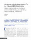 Research paper thumbnail of El feminismo y la producción de espacios para la vida. Sobre la jerarquía de valores en la arquitectura, el urbanismo y la ordenación del territorio