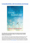 Research paper thumbnail of Living Beautifully: with Uncertainty and Change Best-selling author and spiritual teacher Pema Chödrön shares life-changing practices for living with wisdom, confidence, and integrity amidst confusing situations and uncertain times