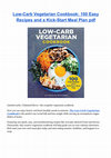 Research paper thumbnail of Low-Carb Vegetarian Cookbook: 100 Easy Recipes and a Kick-Start Meal Plan pdf