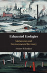 Research paper thumbnail of Exhausted Ecologies: Modernism and Environmental Recovery