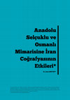 Research paper thumbnail of Anadolu Selçuklu ve Osmanlı Mimarisine İran Coğrafyasının Etkileri