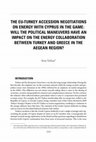 Research paper thumbnail of The EU-Turkey Accession Negotiations on Energy with Cyprus in the Game: Will the Political Maneuvers Have an Impact on the Energy Collaboration between Turkey and Greece in the Aegean Region? (Book Chapter, peer-reviewed), 2020