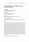 Research paper thumbnail of Islamic Education System in Singapore: Current Issues and Challenges