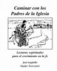 Research paper thumbnail of Caminar con los Padres de la Iglesia. Lecturas espirituales para el crecimiento en la fe.