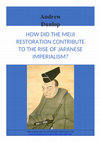 Research paper thumbnail of HOW DID THE MEIJI RESTORATION CONTRIBUTE TO THE RISE OF JAPANESE IMPERIALISM?