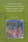 Research paper thumbnail of Ritual and Symbolic Communication in Medieval Hungary under the Árpád Dynasty (1000 - 1301), ECEE 39, Brill 2016