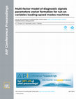 Research paper thumbnail of Multi-factor model of diagnostic signals parameters vector formation for run on variables loading-speed modes machines