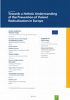 Research paper thumbnail of Towards a Holistic Understanding of the Prevention of Violent Radicalisation in Europe