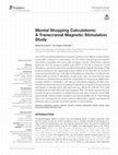 Research paper thumbnail of Mental Shopping Calculations: A Transcranial Magnetic Stimulation Study